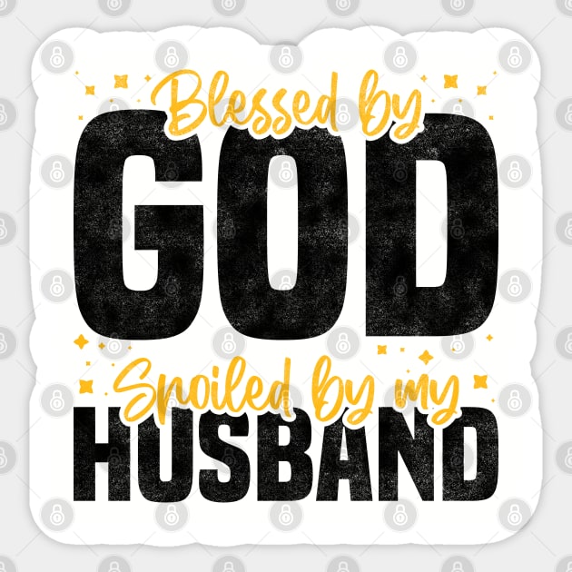 Blessed By God Spoiled By My Husband, Funny Couple Quote For Mother's Day And Valentine's Day Sticker by BenTee